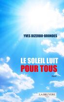 Couverture du livre « Le soleil brille pour tous » de Yves Dizerbo-Brondes aux éditions La Bruyere