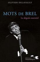 Couverture du livre « Mots de Brel ; le dégoût essentiel » de Olivier Delavault aux éditions Telemaque