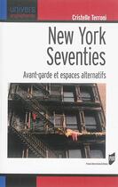 Couverture du livre « New York seventies ; avant-garde et espaces alternatifs » de Terroni Cristel aux éditions Pu De Rennes