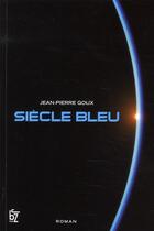 Couverture du livre « Siècle bleu » de Jean-Pierre Goux aux éditions Jbz Et Cie