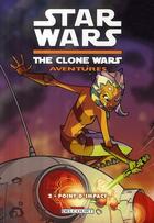 Couverture du livre « Star Wars - the clone wars aventures t.2 ; point d'impact » de Shawn Fillbach et Matt Fillbach et Henry Gilroy aux éditions Delcourt