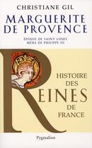 Couverture du livre « Marguerite de Provence ; épouse de Saint-Louis, mère de Philippe III » de Christiane Gil aux éditions Pygmalion