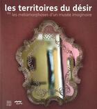 Couverture du livre « Les territoires du desir ou les metamorphoses d'un musee imaginaire » de  aux éditions Somogy