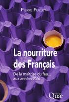 Couverture du livre « La nourriture des français ; de la maîtrise du feu... aux années 2030 » de Pierre Feillet aux éditions Quae