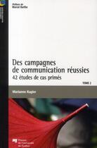 Couverture du livre « Des campagnes de communication réussies t.2 ; 42 études de cas primés » de Marianne Kugler aux éditions Pu De Quebec