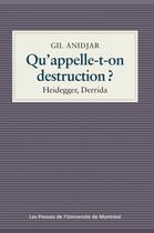 Couverture du livre « Qu'appelle-t-on destruction ? - heidegger, derrida » de Anidjar Gil aux éditions Les Presses De L'universite De Montreal