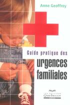 Couverture du livre « Guide Pratique Des Urgences Familiales » de Anne Geoffroy aux éditions Quebecor