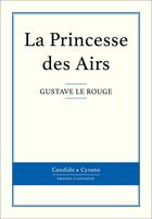 Couverture du livre « La princesse des airs » de Gustave Le Rouge aux éditions Candide & Cyrano