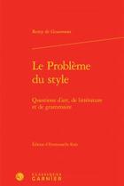 Couverture du livre « Le problème du style ; questions d'art, de littérature et de grammaire » de Remy De Gourmont aux éditions Classiques Garnier