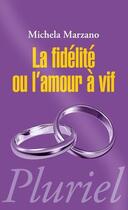 Couverture du livre « La fidélité ou l'amour à vif » de Michela Marzano aux éditions Pluriel