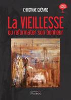 Couverture du livre « La vieillesse ou reformater son bonheur » de Guerard Christiane aux éditions Persee