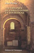 Couverture du livre « Les origines du christianisme en Bourgogne » de Perche Jean aux éditions Armancon