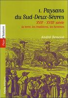 Couverture du livre « XVIIe - XVIIIe siècle : la terre, les traditions, les hommes t.1 ; paysans du Sud-Deux-Sèvres » de Andre Benoist aux éditions Geste