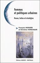 Couverture du livre « Femmes et politiques urbaines ; ruses, luttes et stratégies » de François Hainard aux éditions Karthala