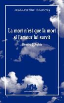 Couverture du livre « La mort n'est que la mort si l'amour lui survit ; histoire d'Orphée » de Jean-Pierre Simeon aux éditions Solitaires Intempestifs