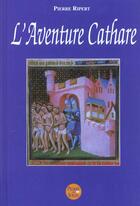 Couverture du livre « L'Aventure Cathare » de Pierre Ripert aux éditions Pierre De Soleil