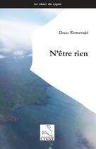 Couverture du livre « N'être rien » de Denis Wetterwald aux éditions Editions Du Cygne