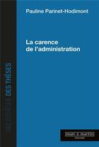Couverture du livre « La carence de l'administration » de Pauline Parinet-Hodimont aux éditions Mare & Martin