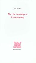 Couverture du livre « Mort de groethuysen a luxembourg » de Jean Paulhan aux éditions Fata Morgana