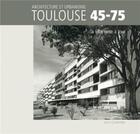 Couverture du livre « Toulouse 1945/1975 ; la ville mise à jour » de Loubatieres L. aux éditions Loubatieres