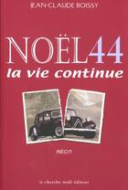 Couverture du livre « Noel 44 ; La Vie Continue » de Jean-Claude Boissy aux éditions Cherche Midi