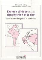 Couverture du livre « Examen clinique et soins chez le chien et le chat » de Christian F. Schrey aux éditions Le Point Veterinaire