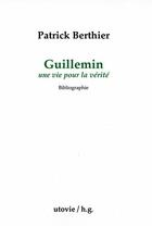 Couverture du livre « Guillemin ; une vie pour la verité » de Patrick Berthier aux éditions Utovie
