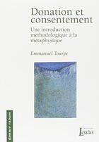 Couverture du livre « Donation et consentement ; une introduction méthodologique à la métaphysique. » de Emmanuel Tourpe aux éditions Lessius