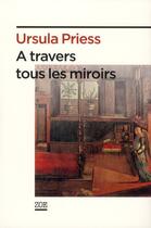 Couverture du livre « À travers tous les miroirs » de Ursula Priess aux éditions Zoe
