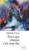 Couverture du livre « Parce que chanter c est trop dur » de Michele Vinet aux éditions Editions Prise De Parole