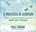 Couverture du livre « Le processus de guérison ; guide en 12 étapes pour apporter à votre vie amour, sens et puissance » de Paul Ferrini aux éditions Ada