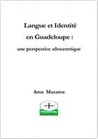 Couverture du livre « Langue et identité en Guadeloupe ; une perspective afrocentrique » de Ama Mazama et Marie-Josee Ceral aux éditions Jasor