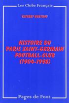 Couverture du livre « Histoire du Paris Saint-Germain football-club (1904-1998) » de Thierry Berthou aux éditions Pages De Foot