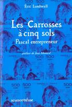 Couverture du livre « Carosses A Cinq Sols ; Pascal L'Entrepreneur » de Eric Lundwall aux éditions Science Infuse