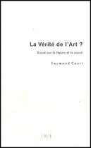 Couverture du livre « La vérité de l'art ? essai sur la figure et le sacré » de Court/Raymond aux éditions Ereme
