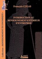 Couverture du livre « Introduction au renseignement extérieur d'entreprise » de Francois Colas aux éditions Regi Arm