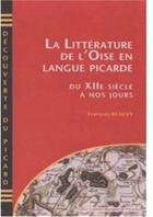 Couverture du livre « La littérature de l'Oise en langue picarde ; du XIIe siècle à nos jours » de Francois Beauvy aux éditions Encrage