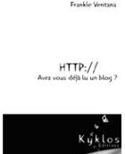 Couverture du livre « Http:// avez-vous déjà lu un blog ? » de Frankie Ventana aux éditions Kyklos