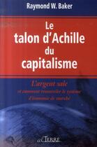 Couverture du livre « Le talon d'Achille du capitalisme ; l'argent sale et comment renouveler le système d'économie de marché » de Raymond W. Baker aux éditions Alterre