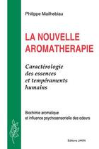 Couverture du livre « La nouvelle aromathérapie ; caractérologie des essences et tempéraments humains ; biochimie aromatique et influence psychosensorielle des odeurs » de Philippe Mailhebiau aux éditions Aromanet.com