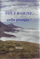 Couverture du livre « Tout baigne, enfin presque! » de Dangles Gerard aux éditions Gerard Dangles