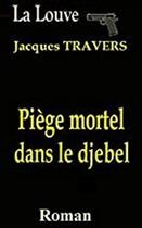 Couverture du livre « Piège mortel dans le djebel » de Travers Jacques aux éditions Jacques Travers