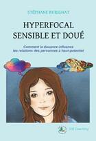 Couverture du livre « Hyperfocal, sensible et doué : comment la douance influence les relations des personnes à haut-potentiel » de Stephane Burignat aux éditions Stb Coaching