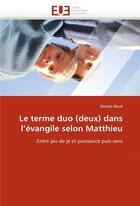 Couverture du livre « Le terme duo (deux) dans l'evangile selon matthieu » de Baud-N aux éditions Editions Universitaires Europeennes