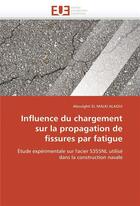 Couverture du livre « Influence du chargement sur la propagation de fissures par fatigue » de El Malki Alaoui-A aux éditions Editions Universitaires Europeennes
