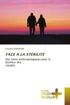 Couverture du livre « Face a la sterilite - des choix anthropologiques pour le bonheur descouples » de Chodaton Anselme aux éditions Croix Du Salut