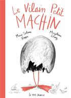Couverture du livre « Le vilain petit machin » de Marie-Sabine Roger et Marjolaine Leray aux éditions Seuil Jeunesse