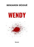 Couverture du livre « Wendy » de Benjamin Dejoue aux éditions Librinova