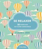 Couverture du livre « Se relaxer ; 50 exercices de pleine conscience » de Arlene K. Unger aux éditions L'imprevu