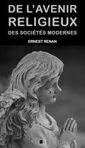 Couverture du livre « De l'avenir religieux des sociétés modernes » de Ernest Renan aux éditions Fv Editions